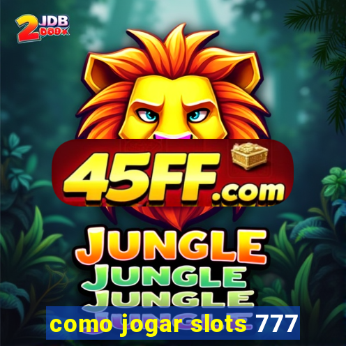 como jogar slots 777